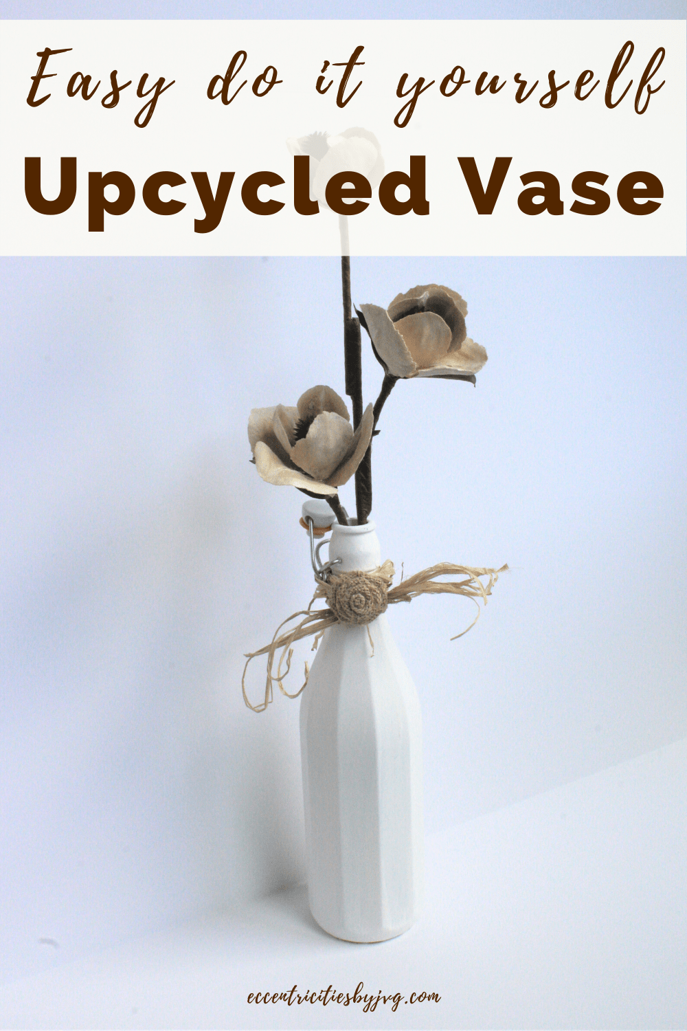 Upcycled Vase Easy DIY For Home Decor - Eccentricities By JVG